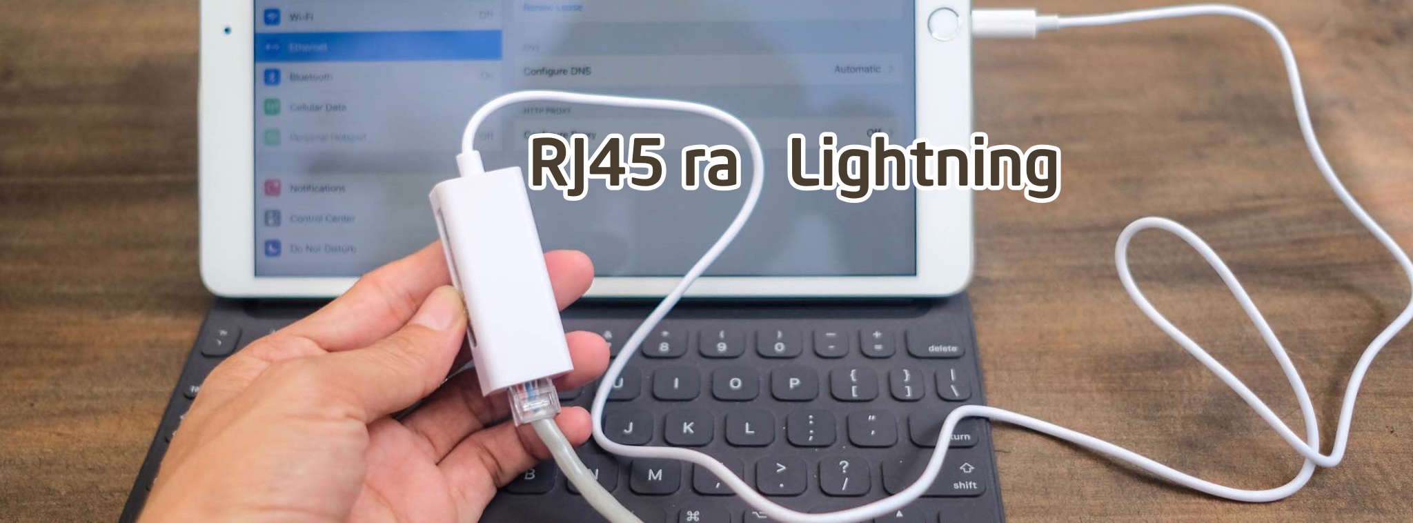 Trên tay LAN RJ45 ra Lightning cho iPhone, iPad: Mạng có dây ổn định hơn, nhanh hơn