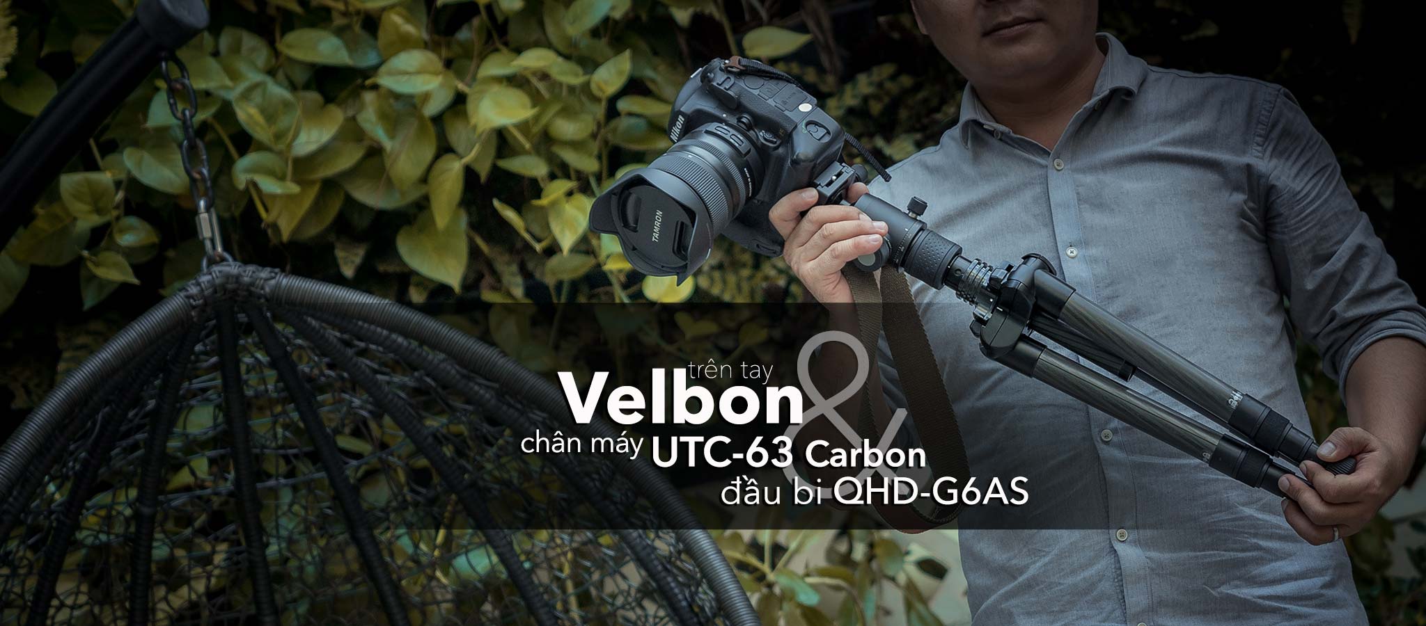 Trên tay tripod Velbon UTC-63 và đầu QHD-G6AS: chân carbon gọn nhẹ, có thể gấp ngược linh hoạt