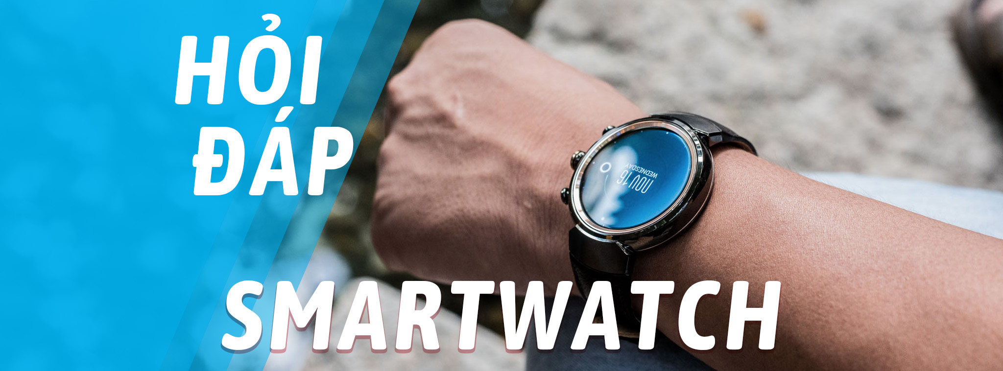 [Hỏi đáp Công nghệ] Về các loại Smartwatch (đồng hồ thông minh) và Smartband (vòng đeo thông minh)