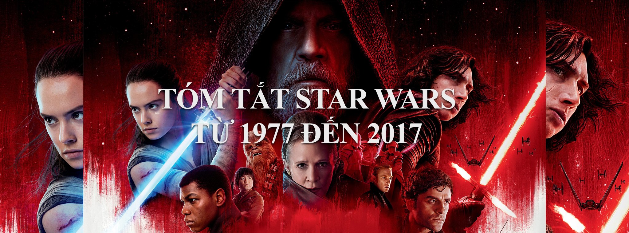 [Phim] Tóm tắt 7 tập phim cũ Star Wars: Đọc tóm tắt để đi xem tập 8 The Last Jedi cho dễ hiểu