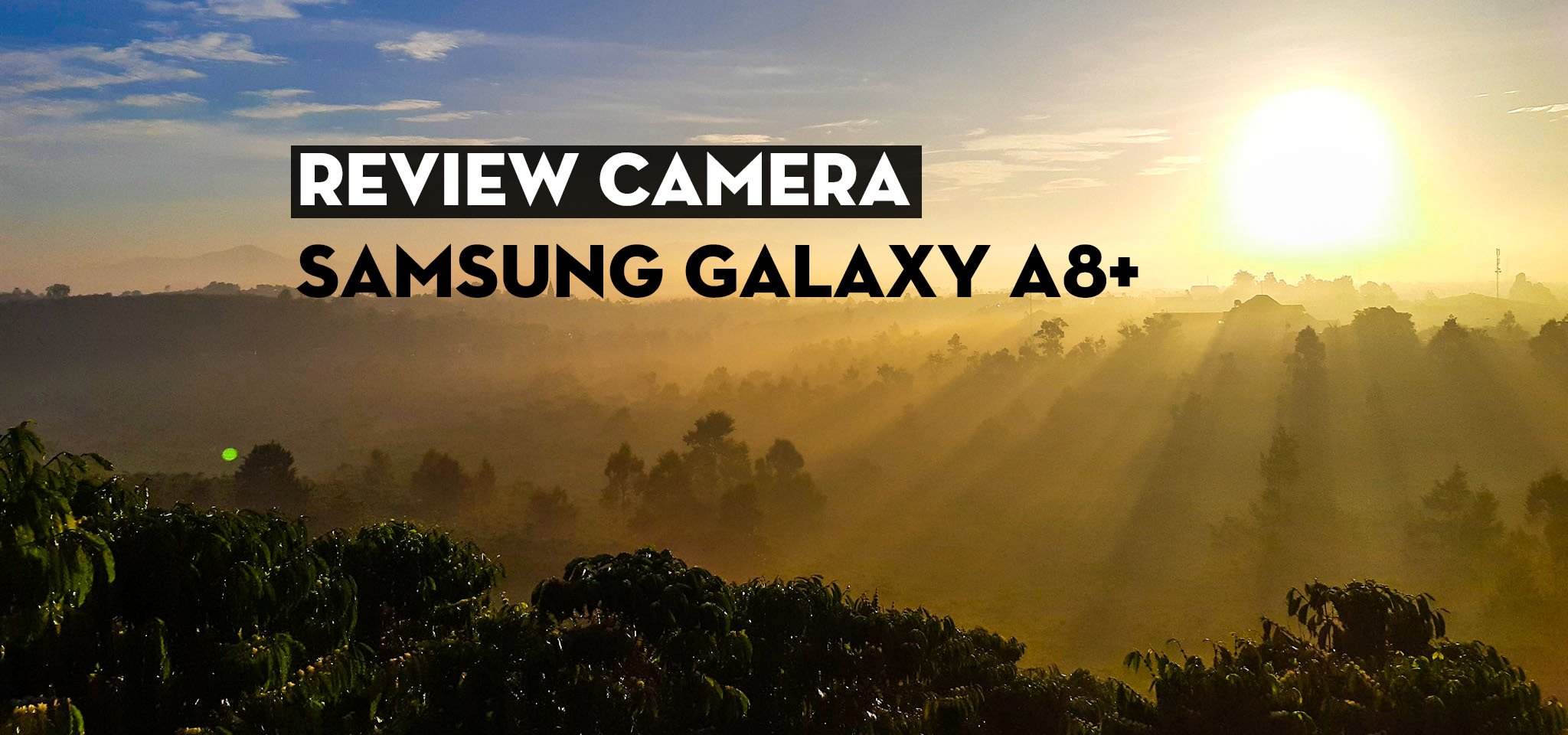 Đánh giá camera Samsung Galaxy A8+ 2018: Giá trị đến từ sự đơn giản và tiện dụng