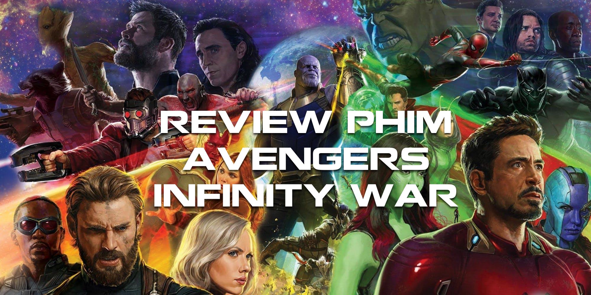 Cảm nhận Avengers: Infinity War - Hay, Hào hứng, Tràn đầy cảm xúc
