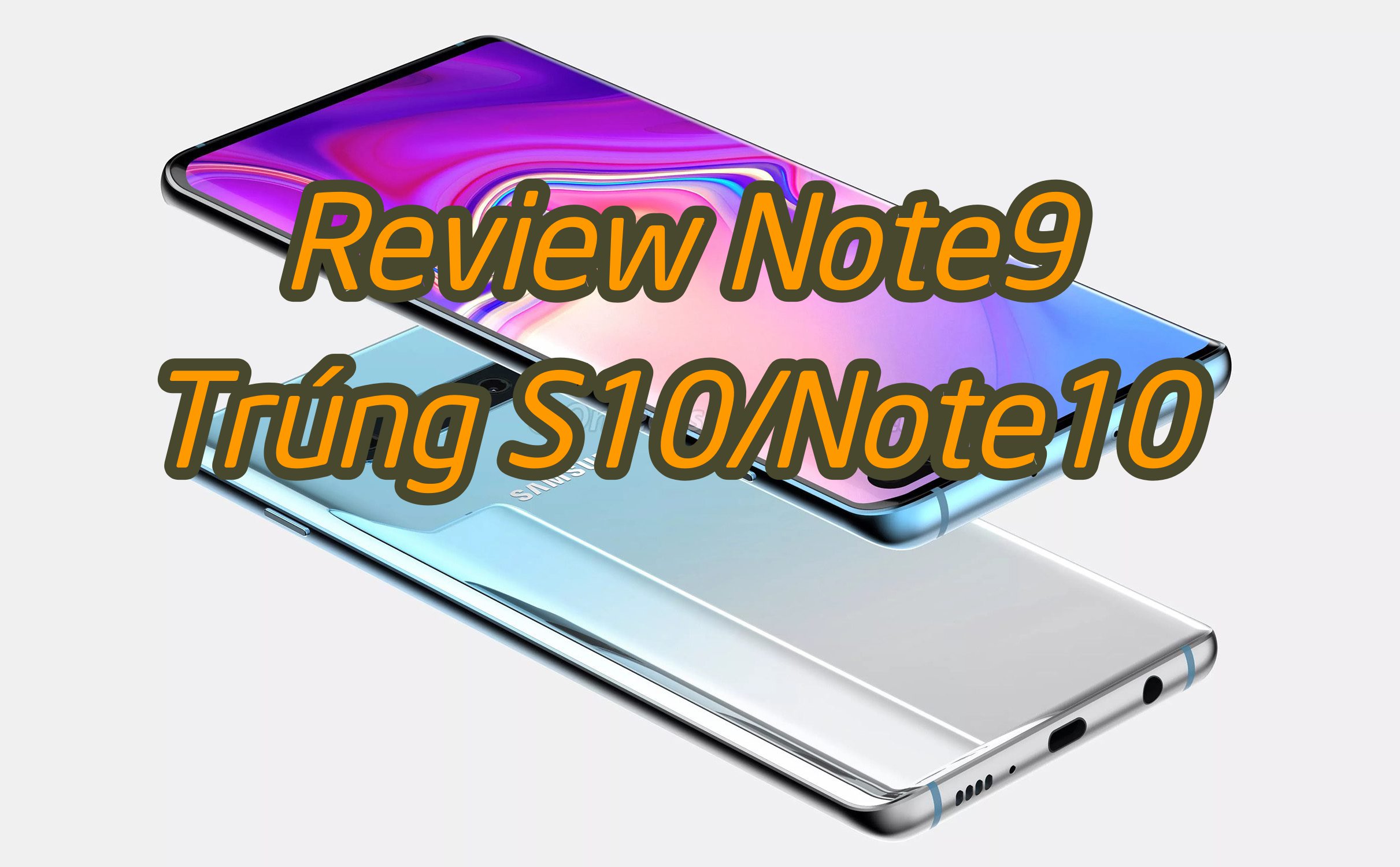 Thi Review Note9: trúng S10 hay Note10