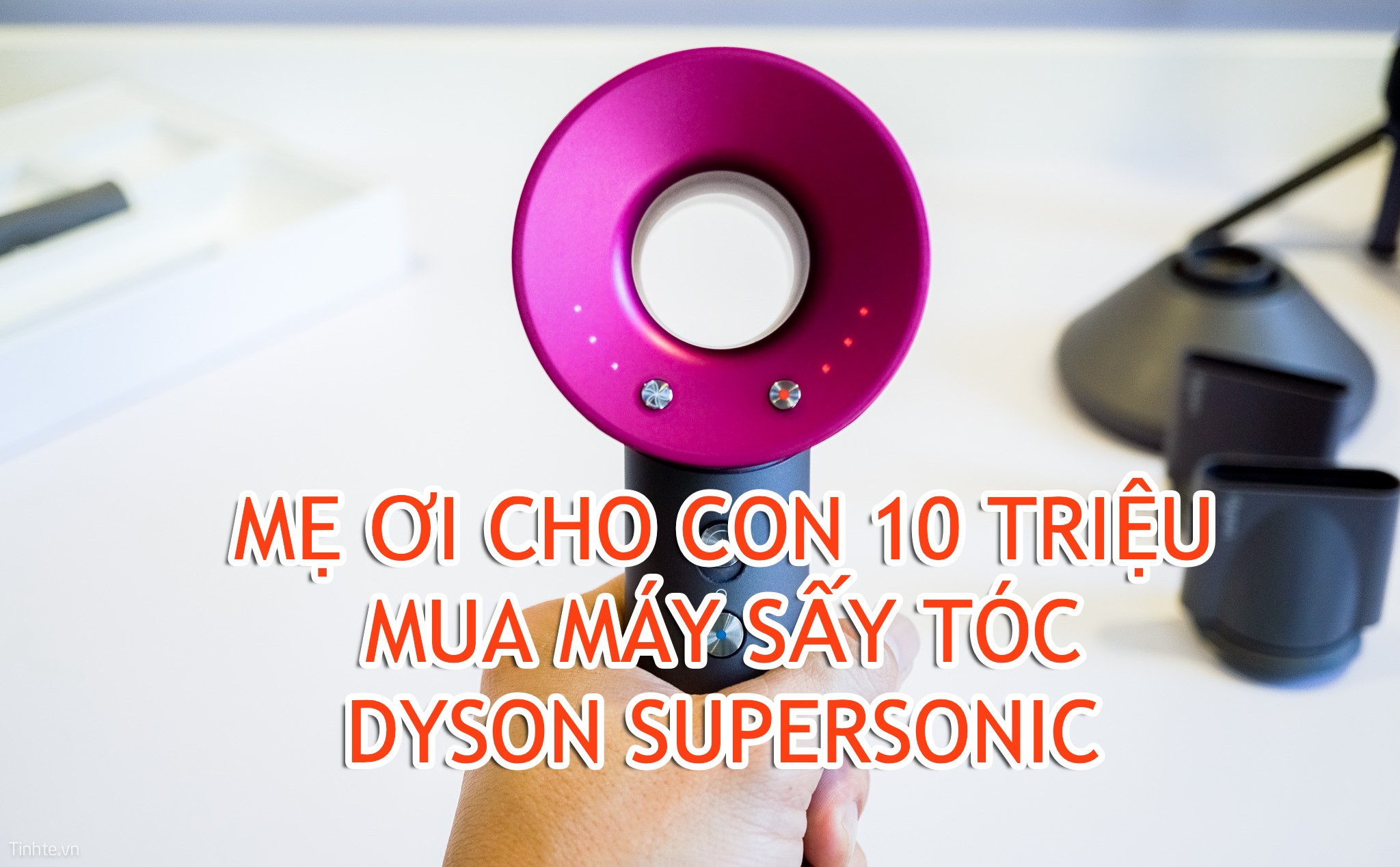 Trên tay máy sấy tóc 10 triệu Dyson Supersonic: Cái gì cũng có giá của nó!