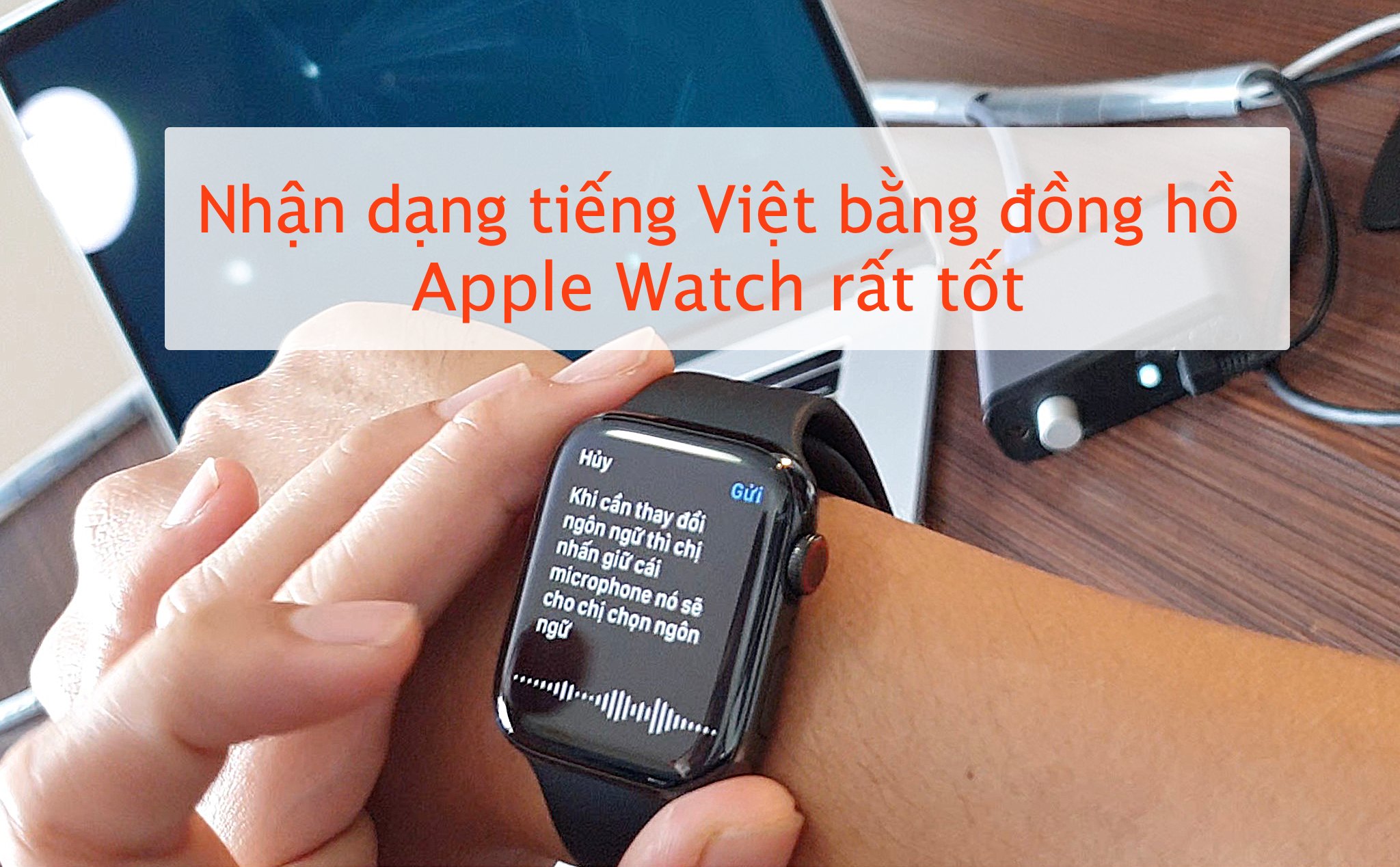Trả lời tin nhắn, chat bằng Apple Watch: dễ làm, tiện, nhận tiếng Việt khá tốt