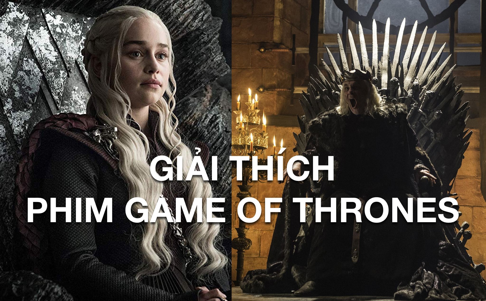 Giải thích về phim Game of Thrones: Vua điên là ai, Mẹ rồng lai lịch thế nào, Jon Snow vv và vv