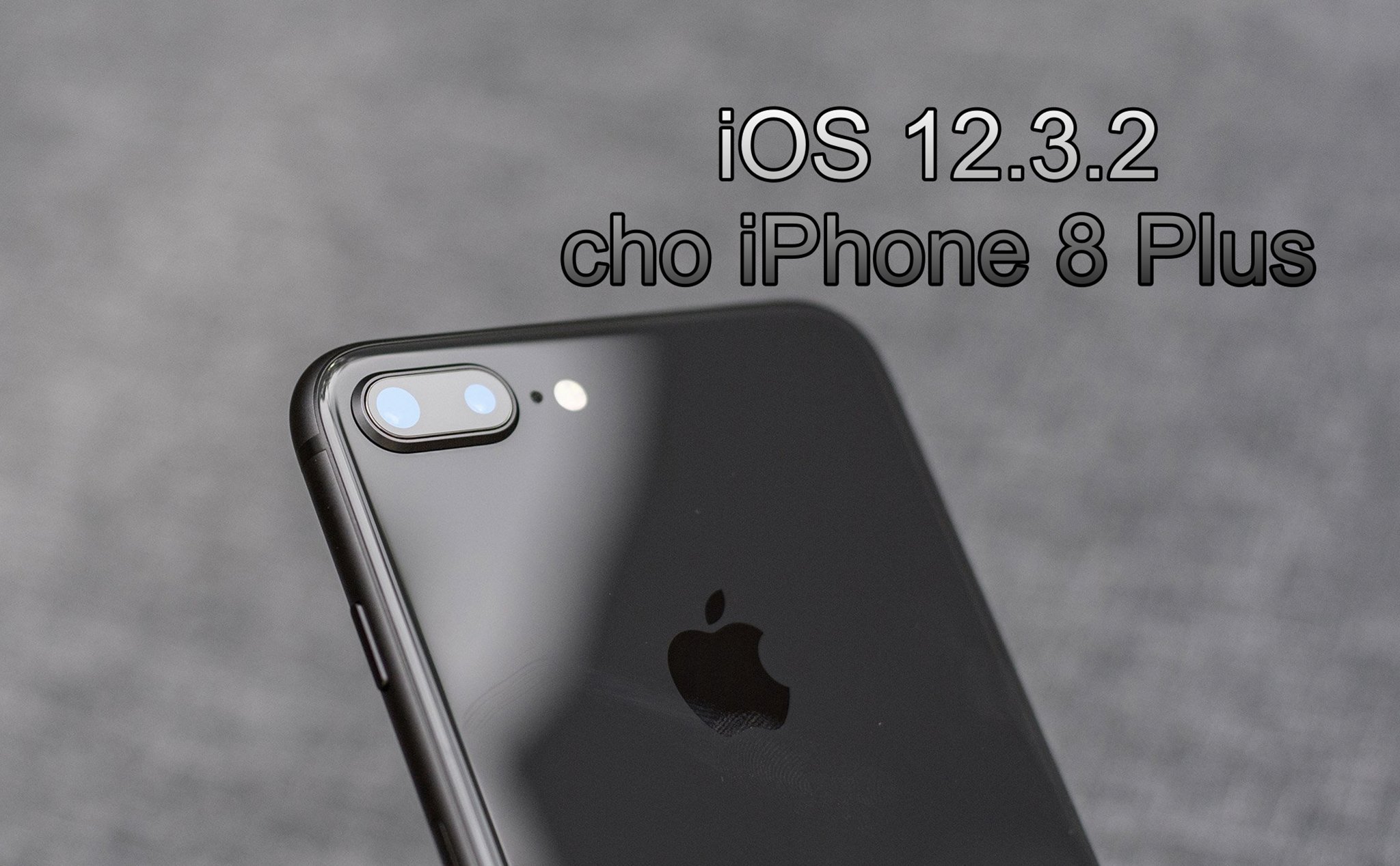 Apple tung bản cập nhật iOS 12.3.2 dành riêng cho iPhone 8 Plus: Sửa lỗi chụp chân dung