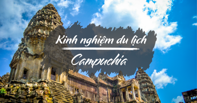 Gợi ý các tour du lịch Campuchia giá rẻ cho bạn thỏa sức lựa chọn
