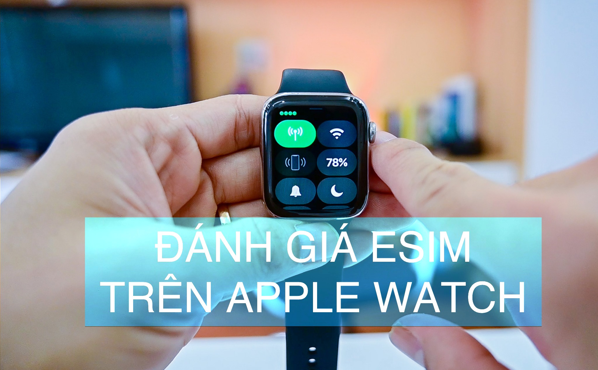 Review: eSIM trên Apple Watch có thực sự cần thiết?
