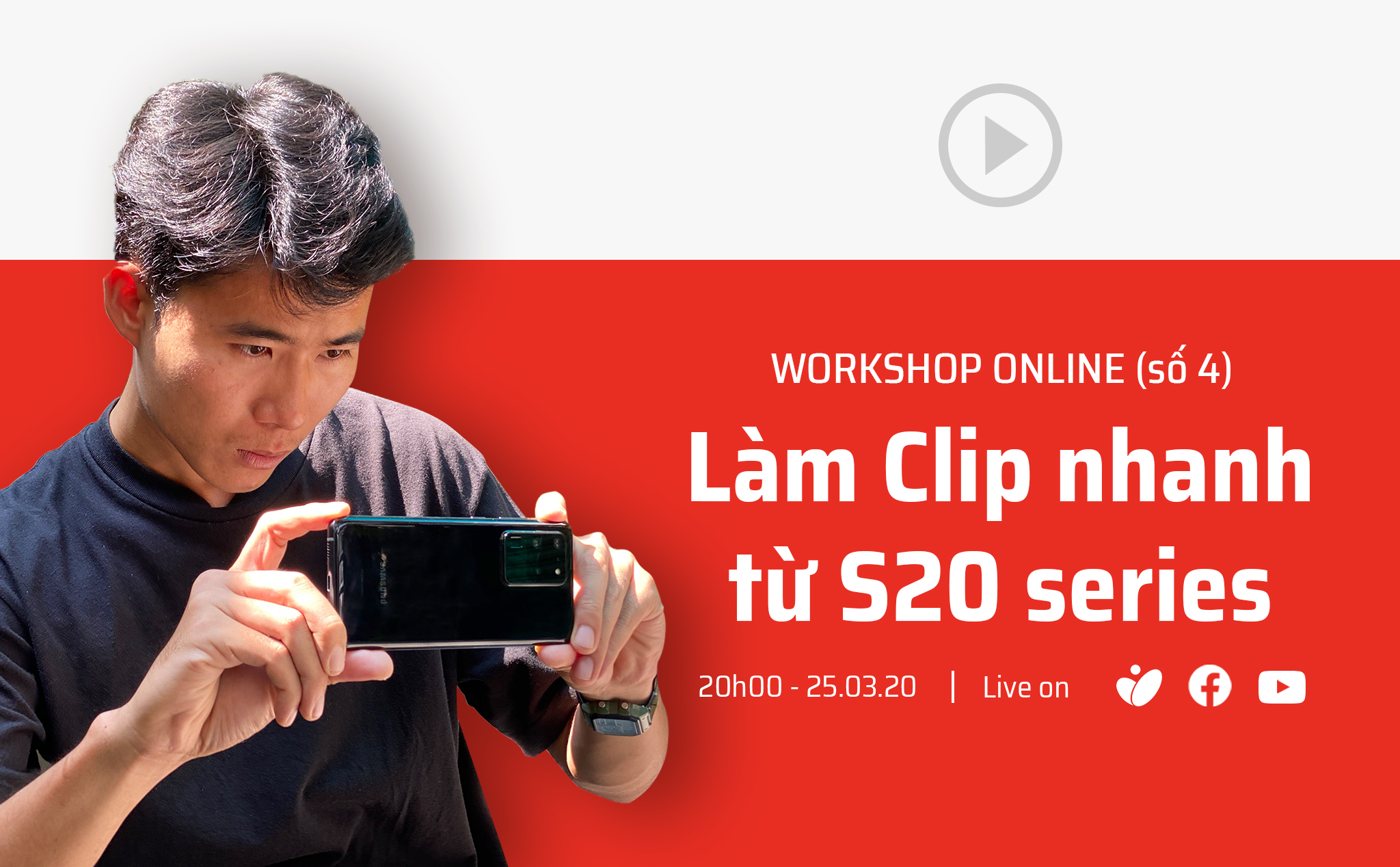 Workshop Online buổi 4: Để làm 1 Clip chuyên nghiệp, nhanh gọn bằng Galaxy S20 series (Tối 25/3)