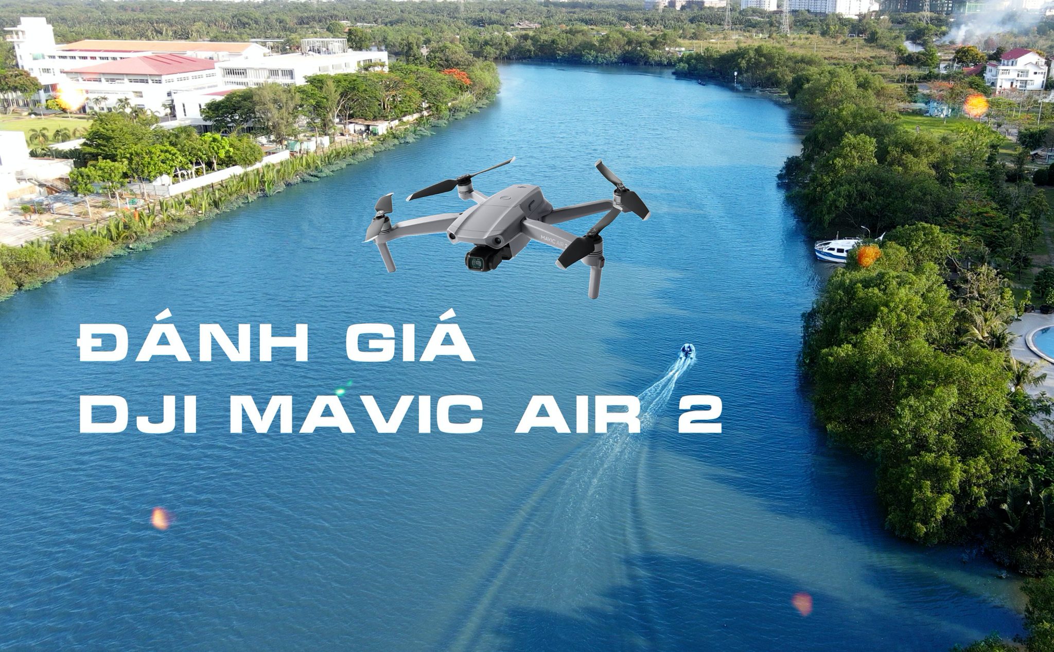 Review Mavic Air 2: Drone tầm trung tốt nhất hiện nay - Bay vững, bay lâu, quay đẹp, chụp quá ổn