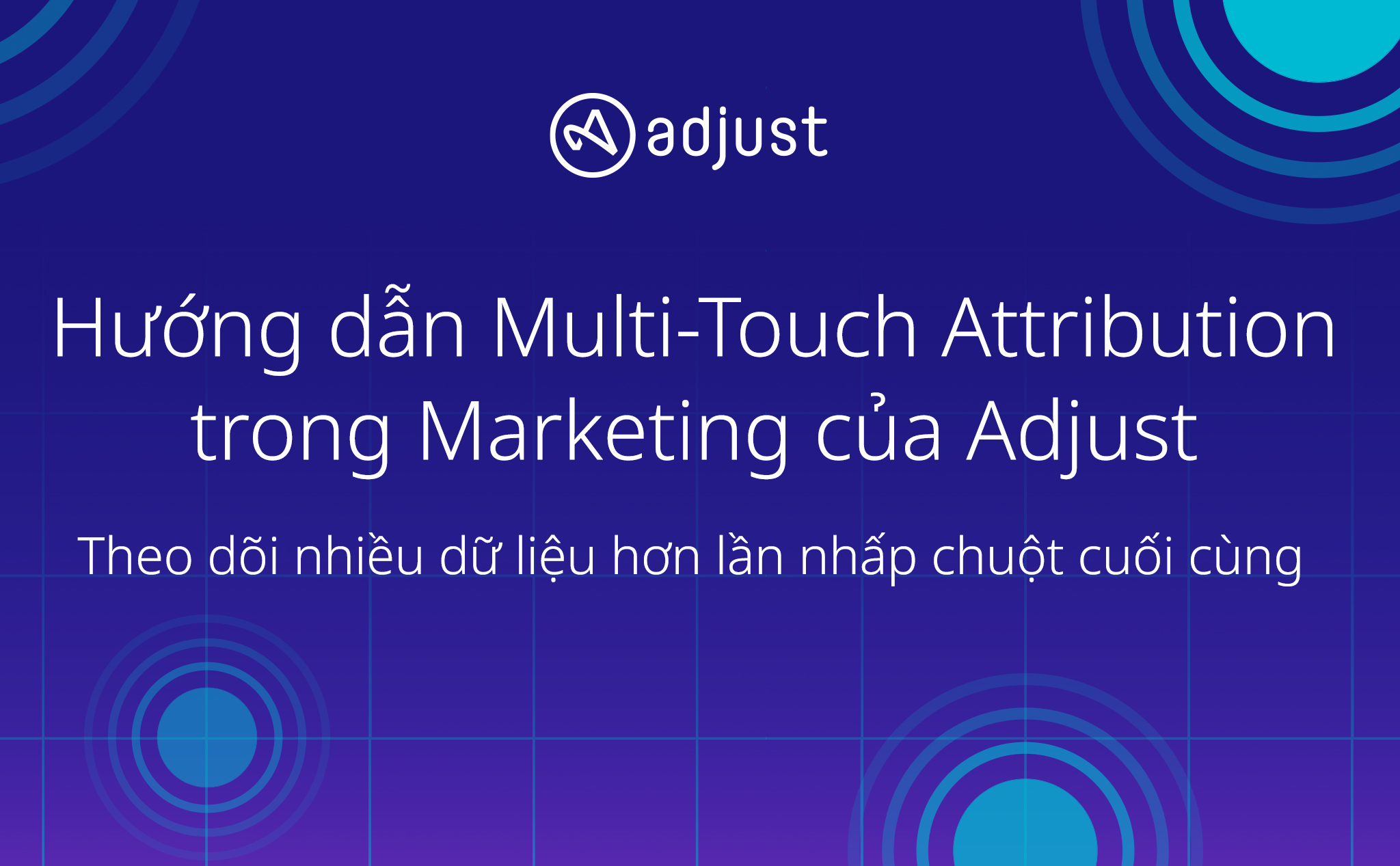 [QC] Hiểu về Multi-Touch Attribution - Mô hình phân bổ đa điểm chạm trong Marketing với Adjust