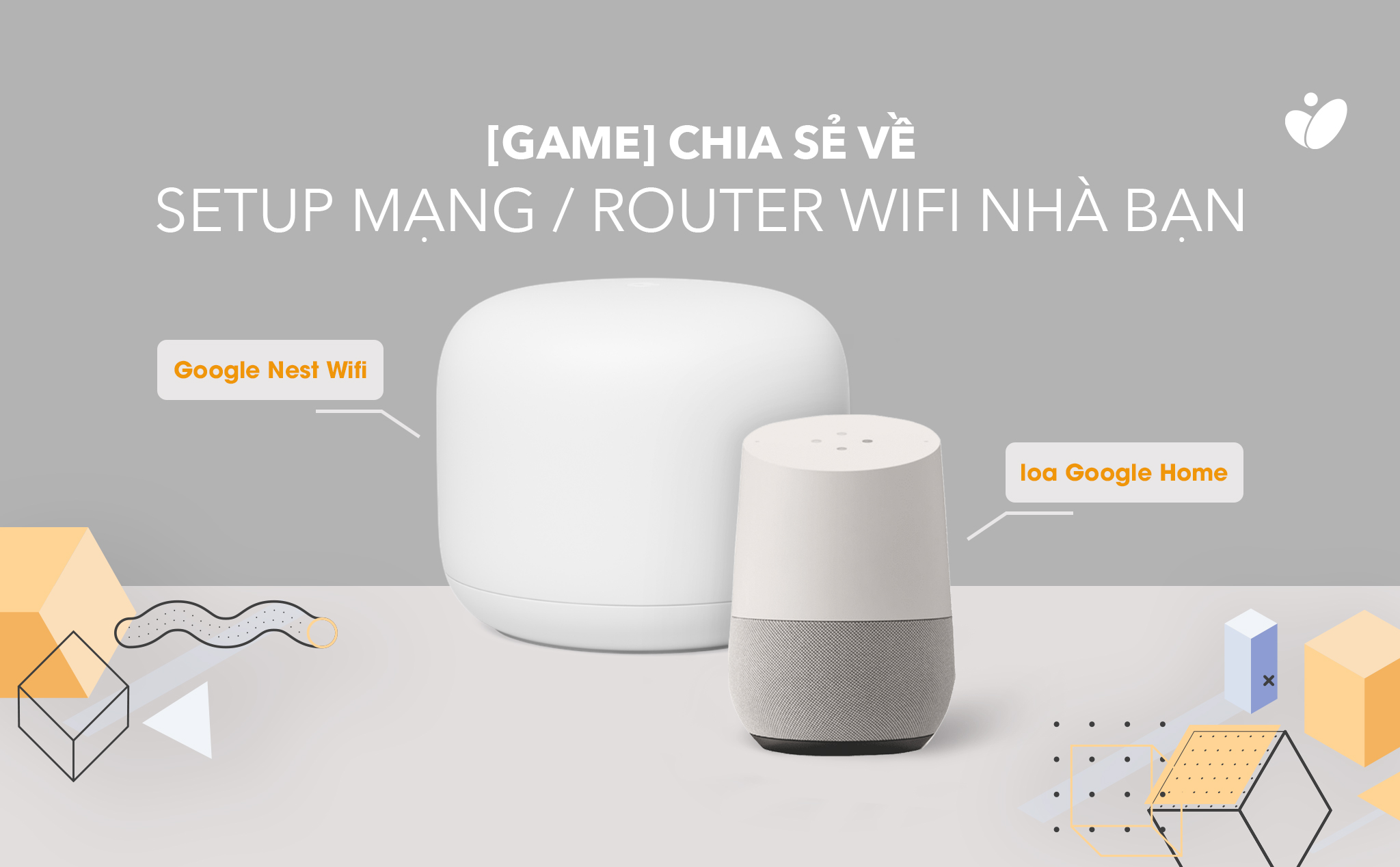 [Game] Thi chia sẻ về setup mạng/ router Wifi nhà bạn, trúng Google Nest Wifi & loa Google Home