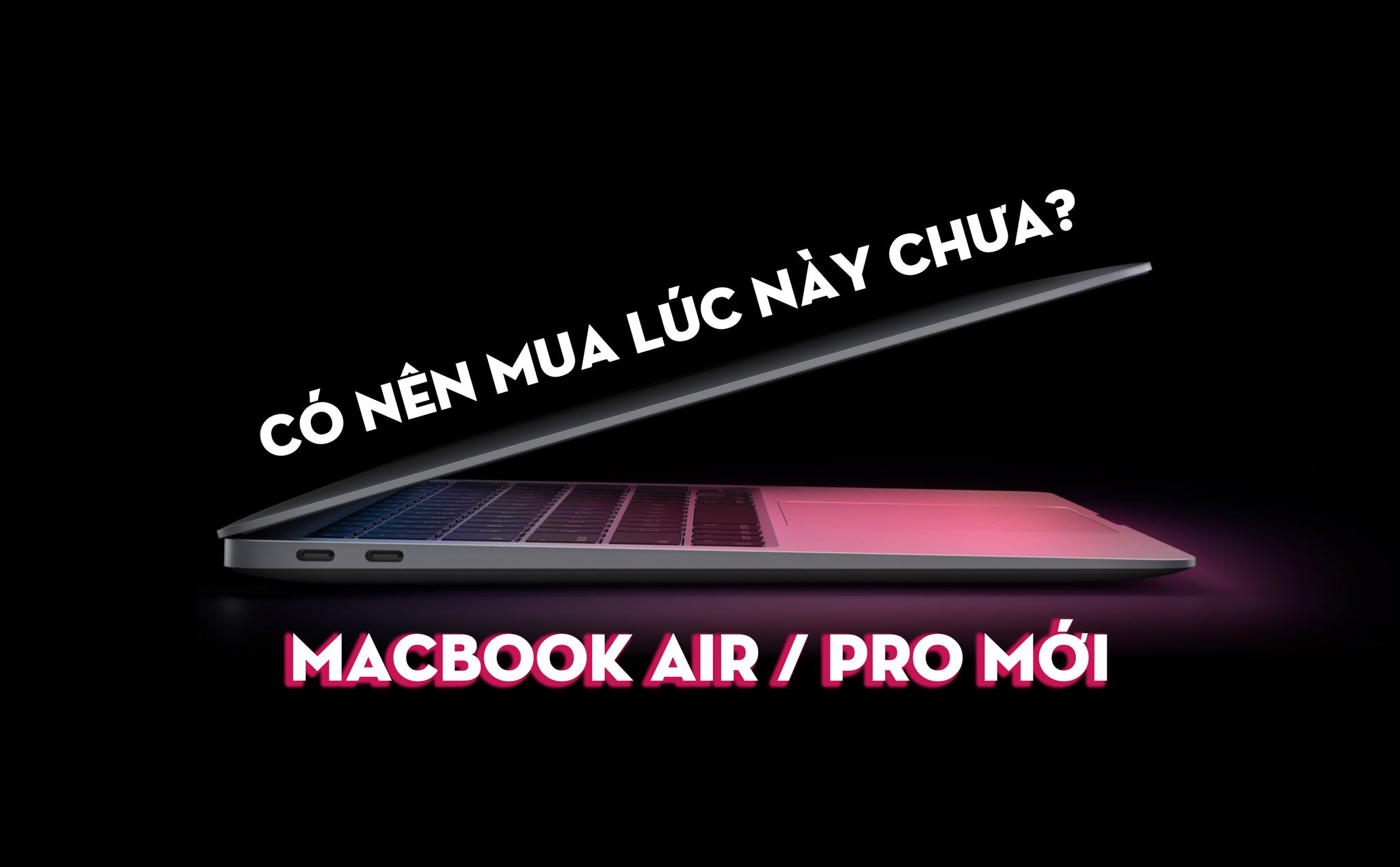 Có nên mua MacBook Air / Pro chạy chip Apple M1 ARM lúc này?