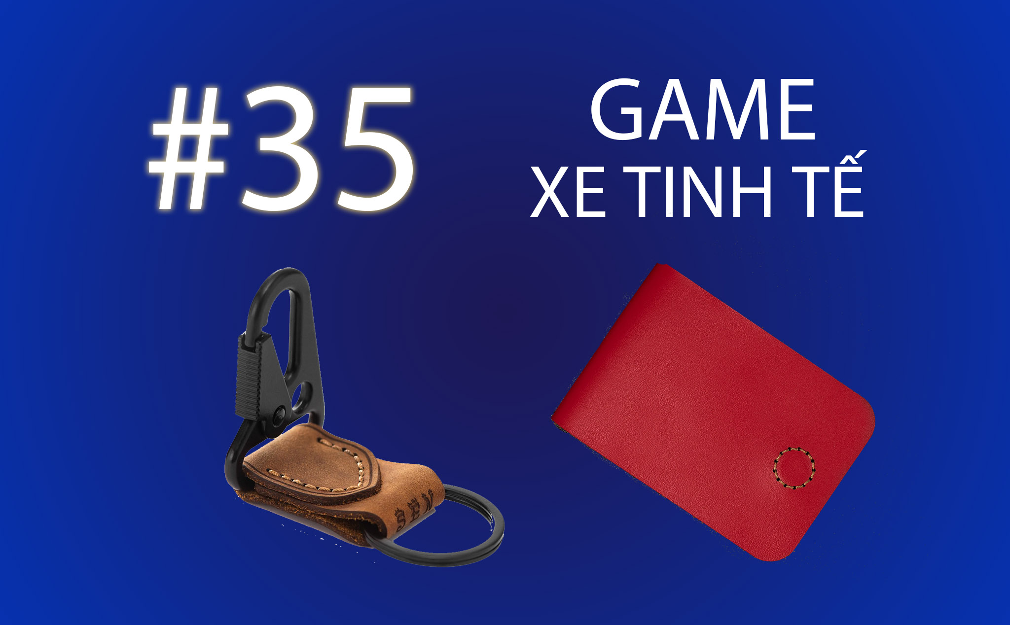 Game Xe Tinh tế #35 : Tặng Ví SEN 3 và móc khoá SEN