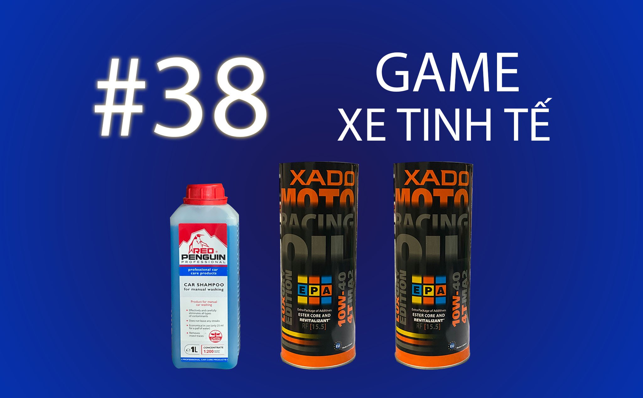 Game Xe Tinh tế #38: Tặng 2 bình nhớt xe côn tay XADO và 1 bình nước rửa xe