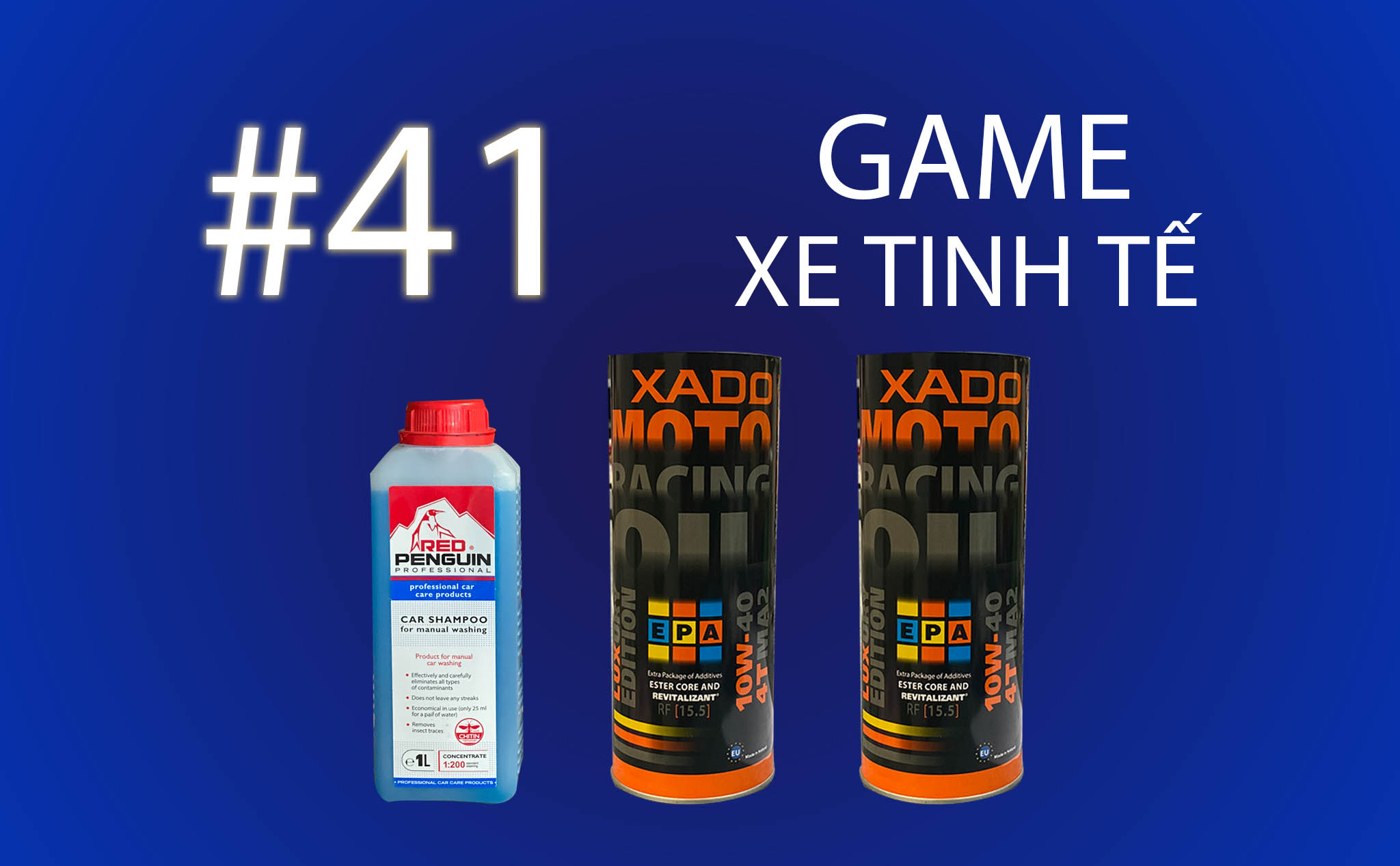 Game Xe Tinh tế #41: tặng 2 bình nhớt XADO và 1 chai nước rửa xe Penguin