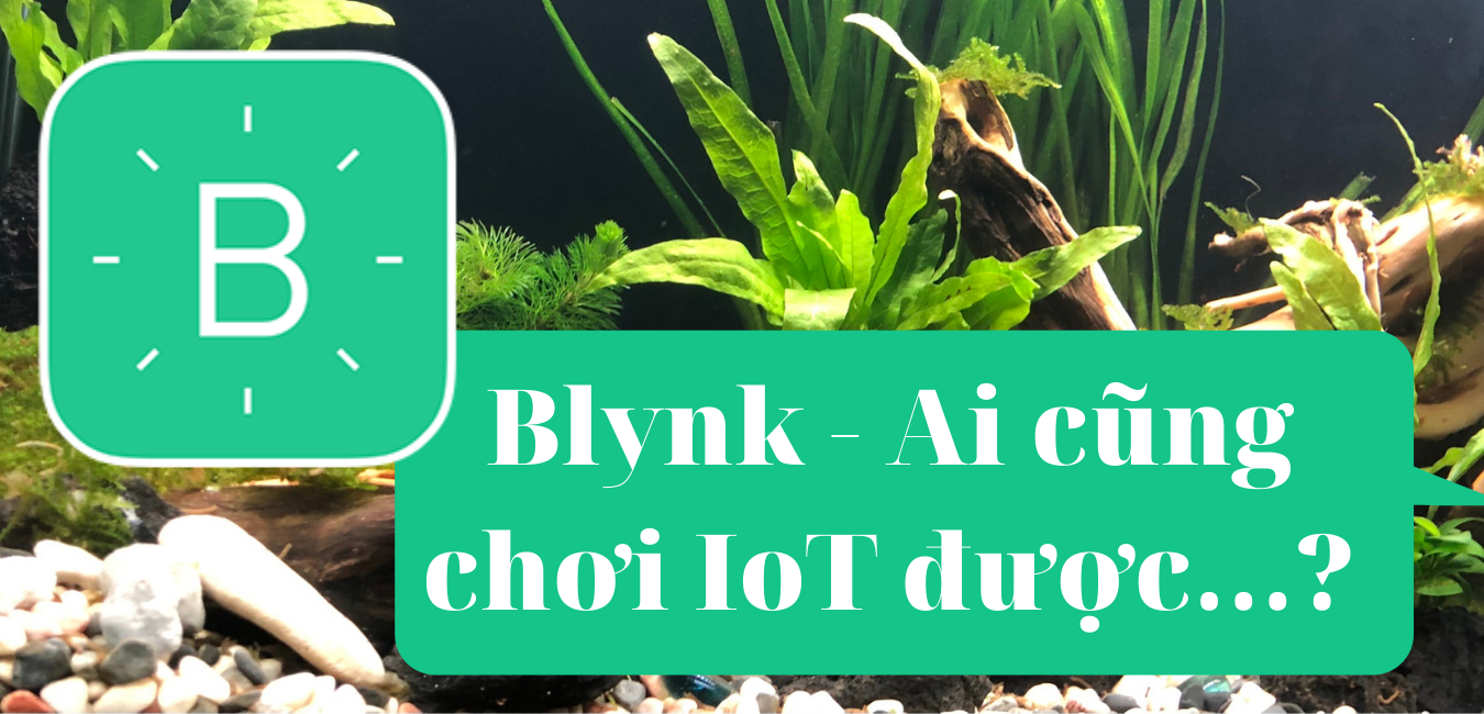 [Review] Blynk - Ai cũng làm được IoT...