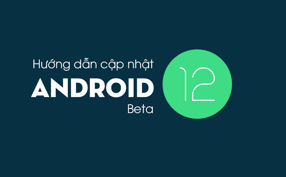 Cách cập nhật Android 12 Beta cho Pixel, realme, Xiaomi, Oppo, OnePlus ngay hôm nay