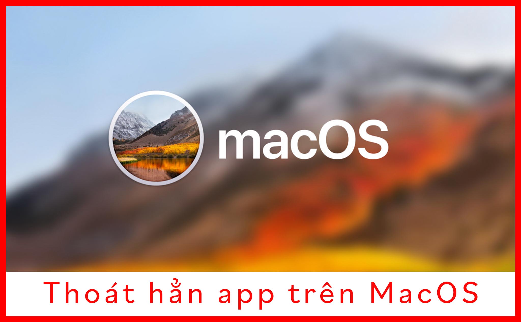 Cách thoát hẳn app trên máy Mac: Dễ hiểu, Dễ nhớ, Dễ Làm!!!