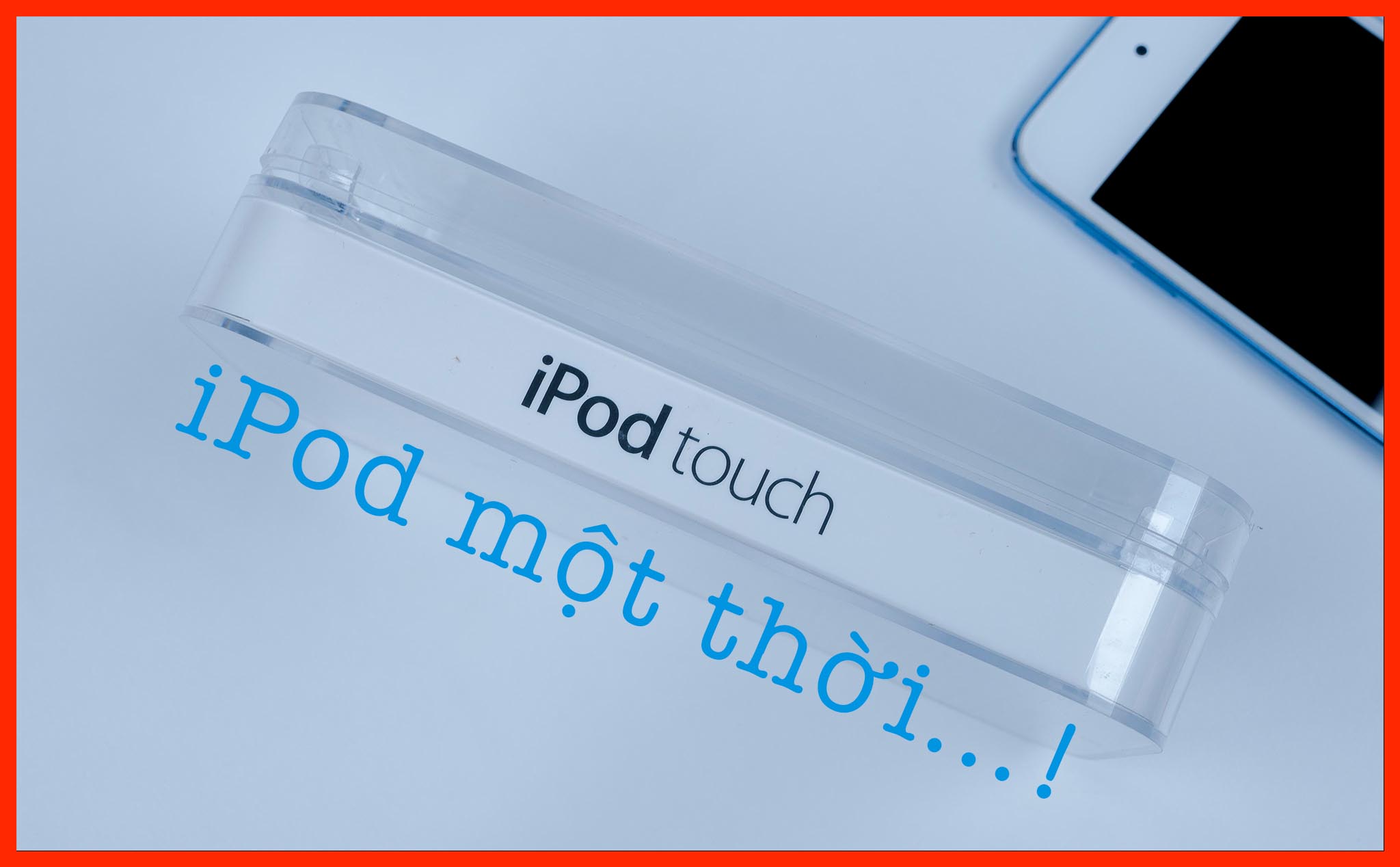 Review đồ cũ: iPod - Đập hộp lại sản phẩm mỏng nhất của Apple
