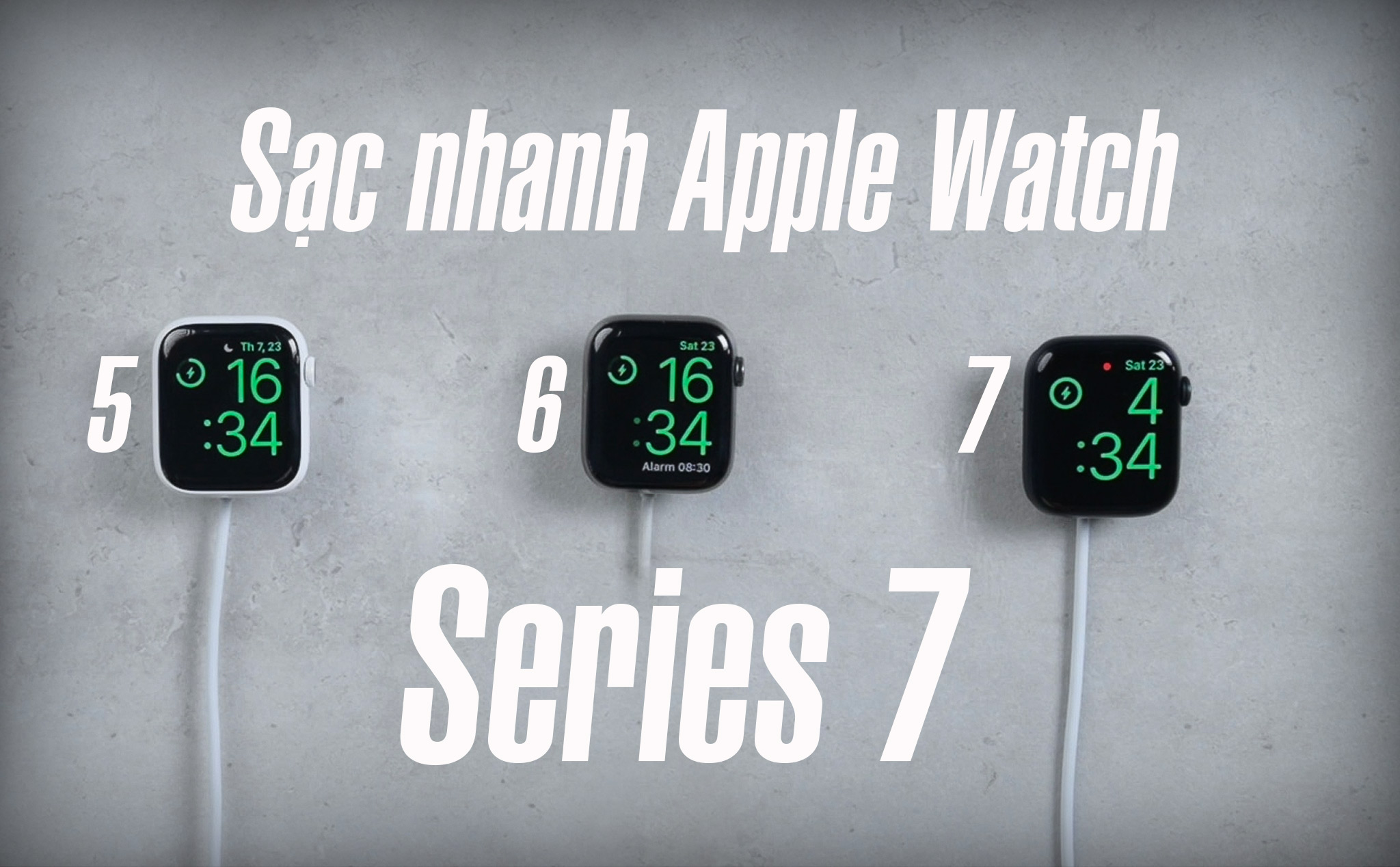 [Video] Apple Watch Series 7 tại Việt Nam có sạc nhanh hơn đời cũ 30%