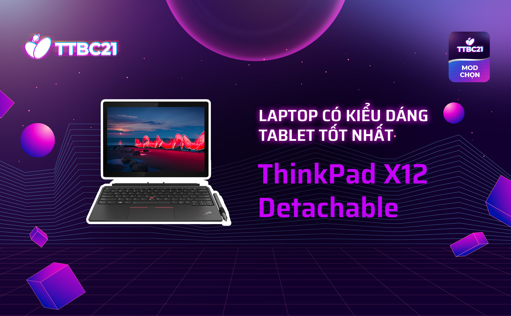 TTBC21 - Mod Choice: Laptop có kiểu dáng tablet tốt nhất - ThinkPad X12 Detachable