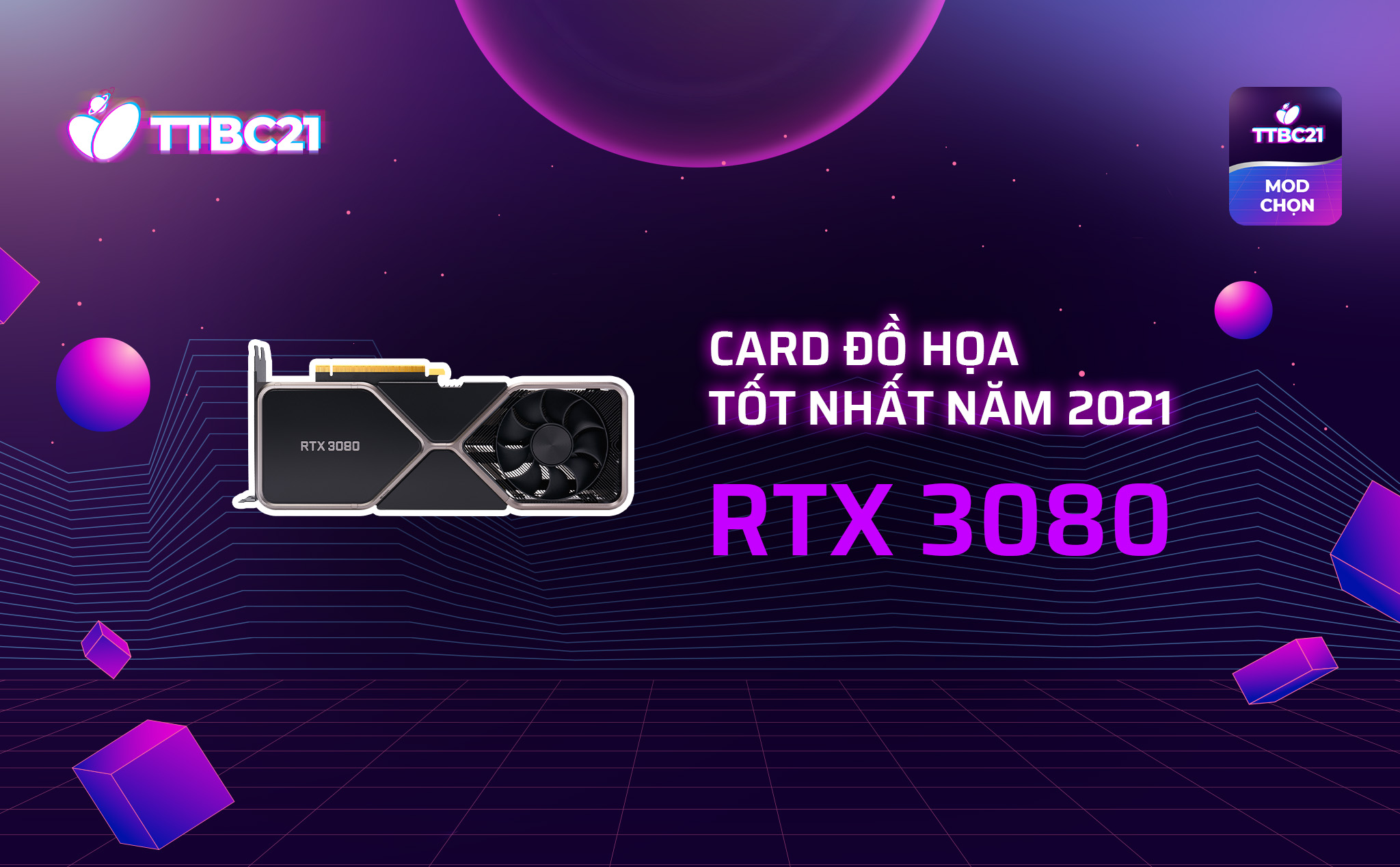 #TTBC21 – Mod Choice: RTX 3080, card đồ họa tốt nhất năm 2021
