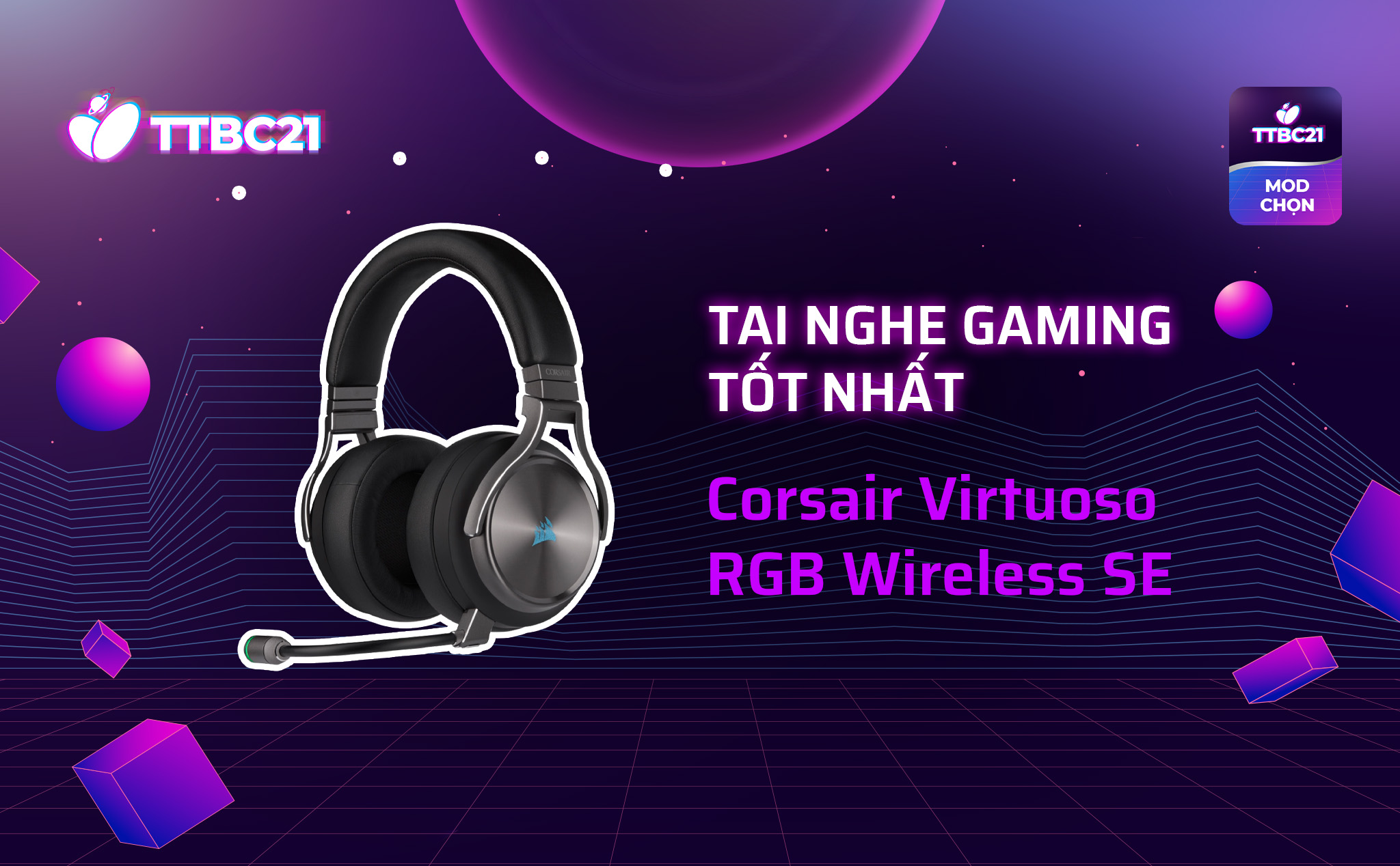 #TTBC21 – Mod Choice: Corsair Virtuoso RGB Wireless SE, tai nghe gaming tốt nhất