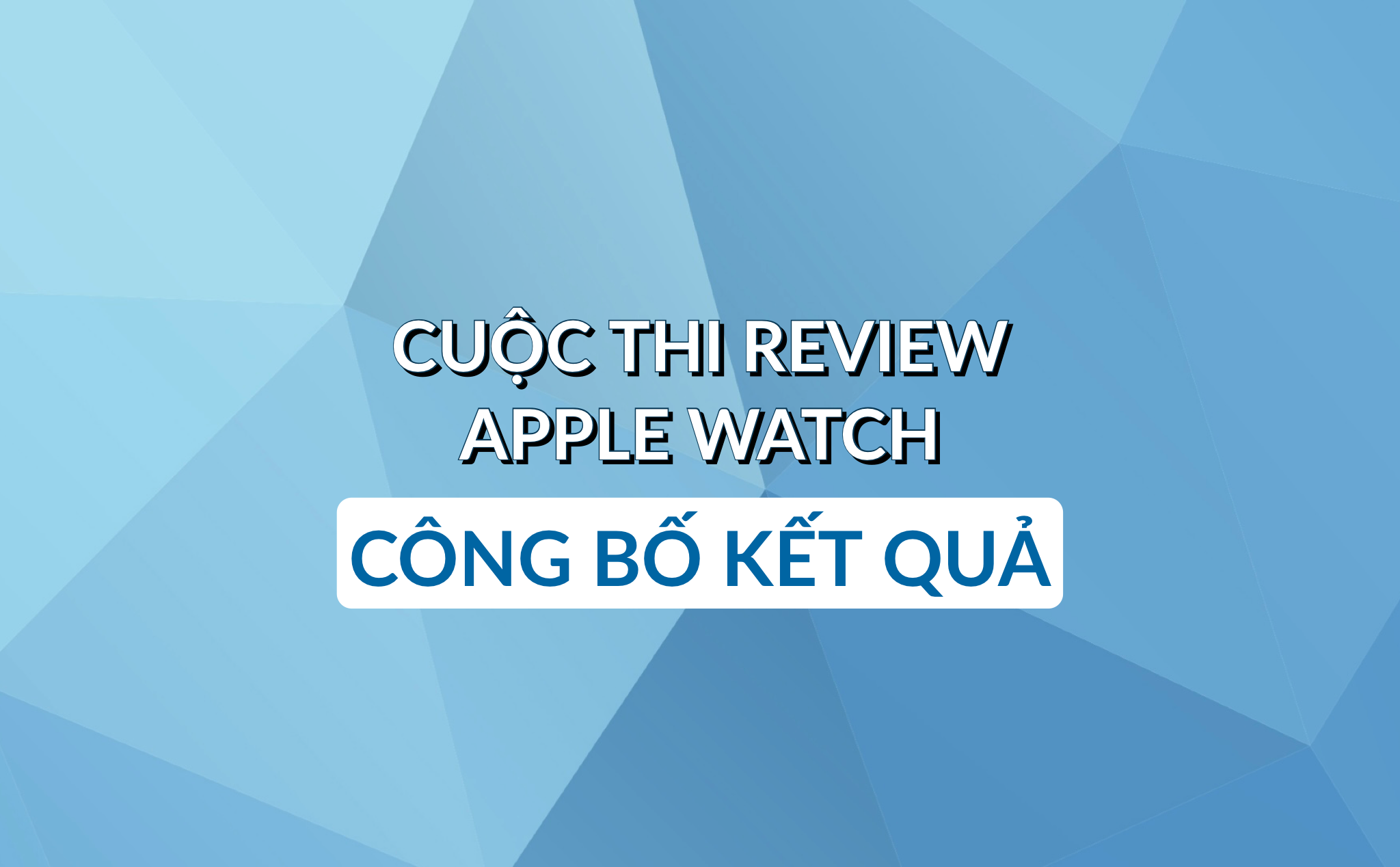Công bố kết quả cuộc thi Review Apple Watch