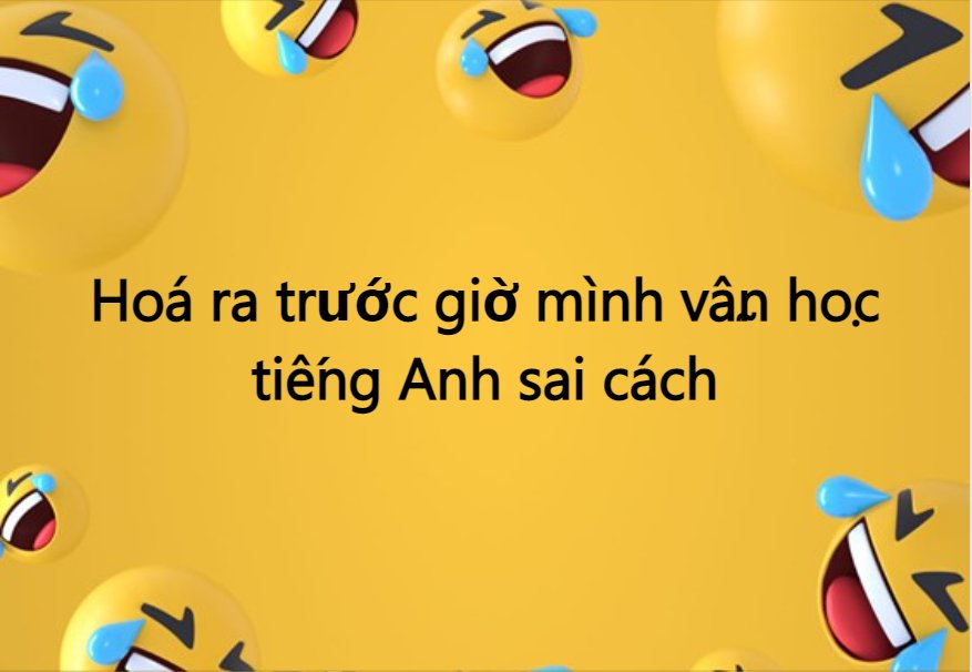 Hoá ra trước giờ mình vẫn học tiếng Anh sai cách