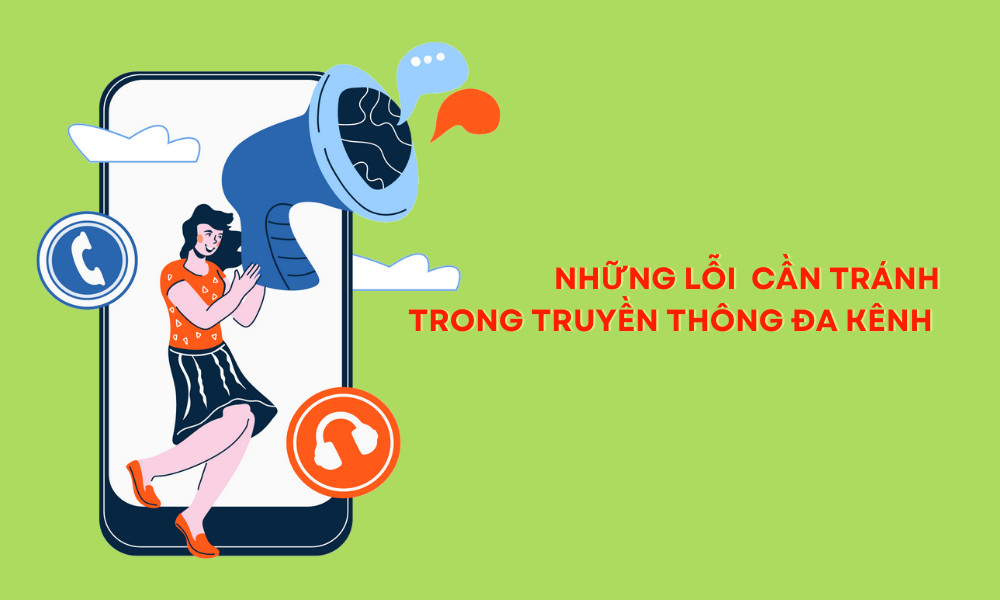 Những Lỗi Cần Tránh Trong Truyền Thông Đa Kênh