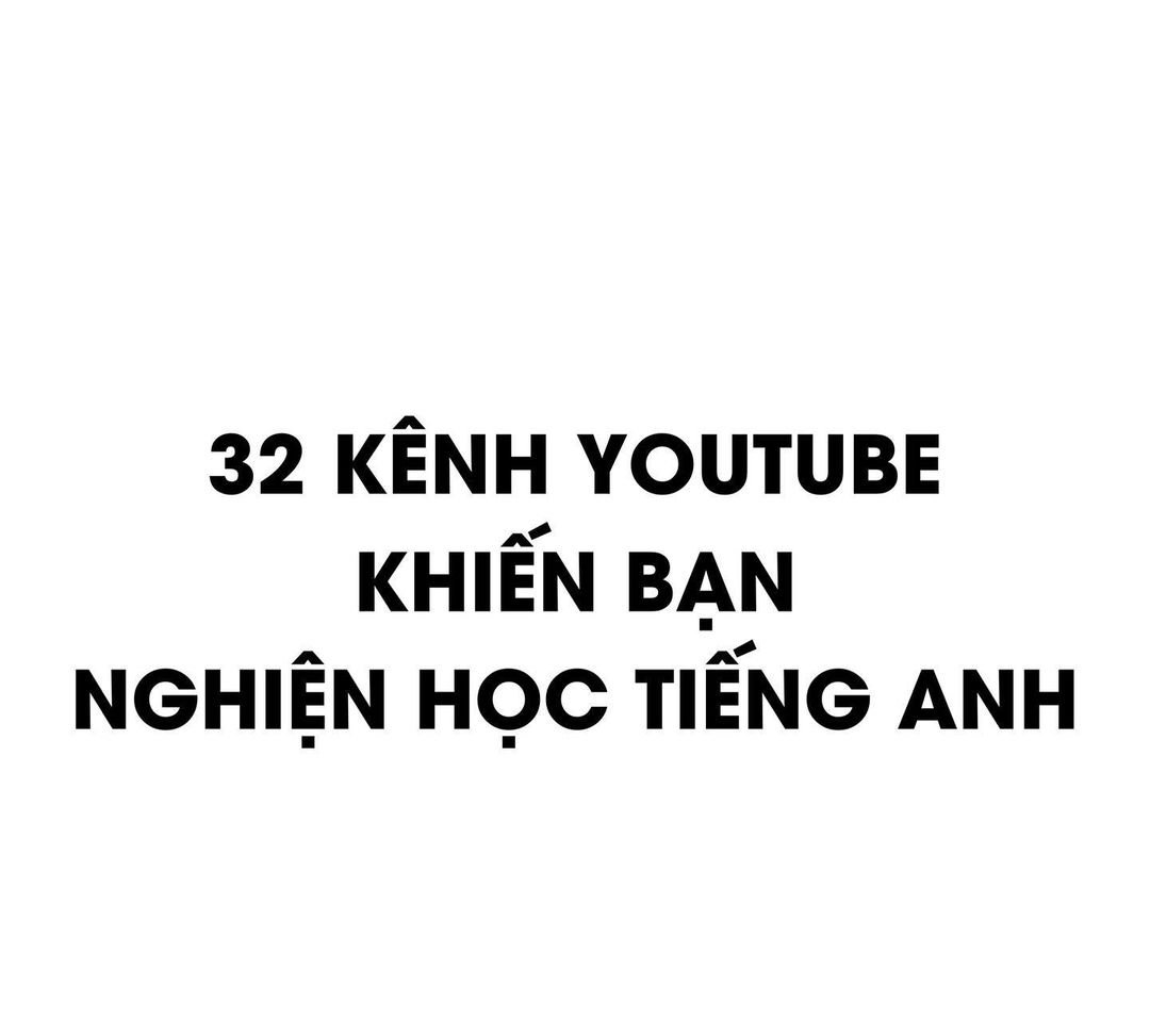 32 kênh YouTube khiến bạn nghiện học tiếng Anh