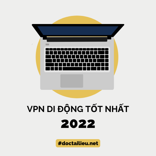 VPN di động tốt nhất năm 2022