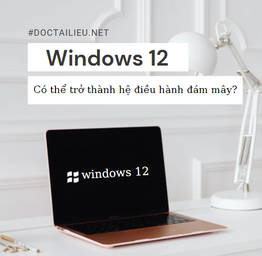 Windows 12 có thể trở thành hệ điều hành đám mây đầu tiên của Microsoft?