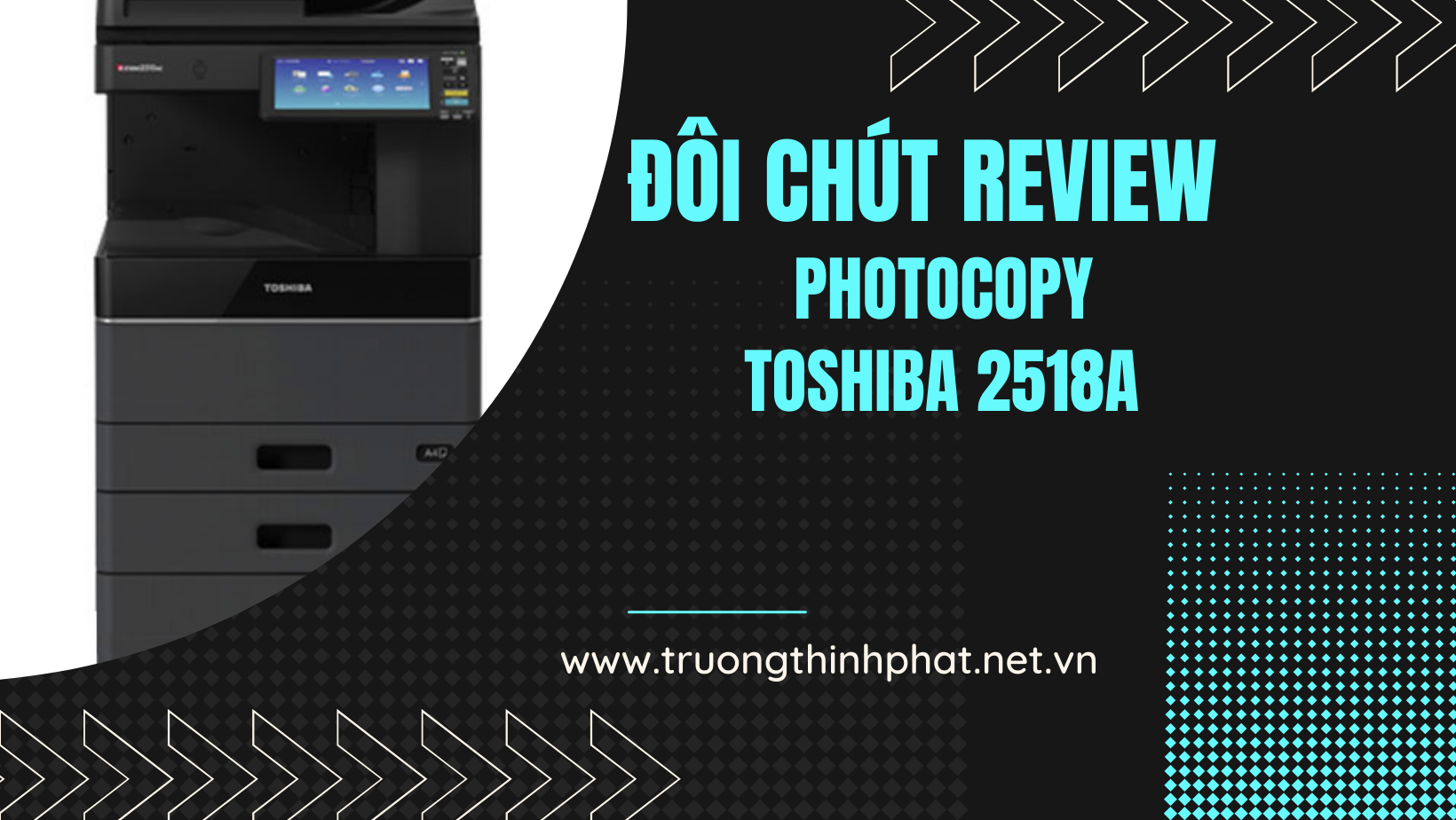 Review Toshiba e-studio 2518A – Dòng máy thế hệ mới nhất 2020