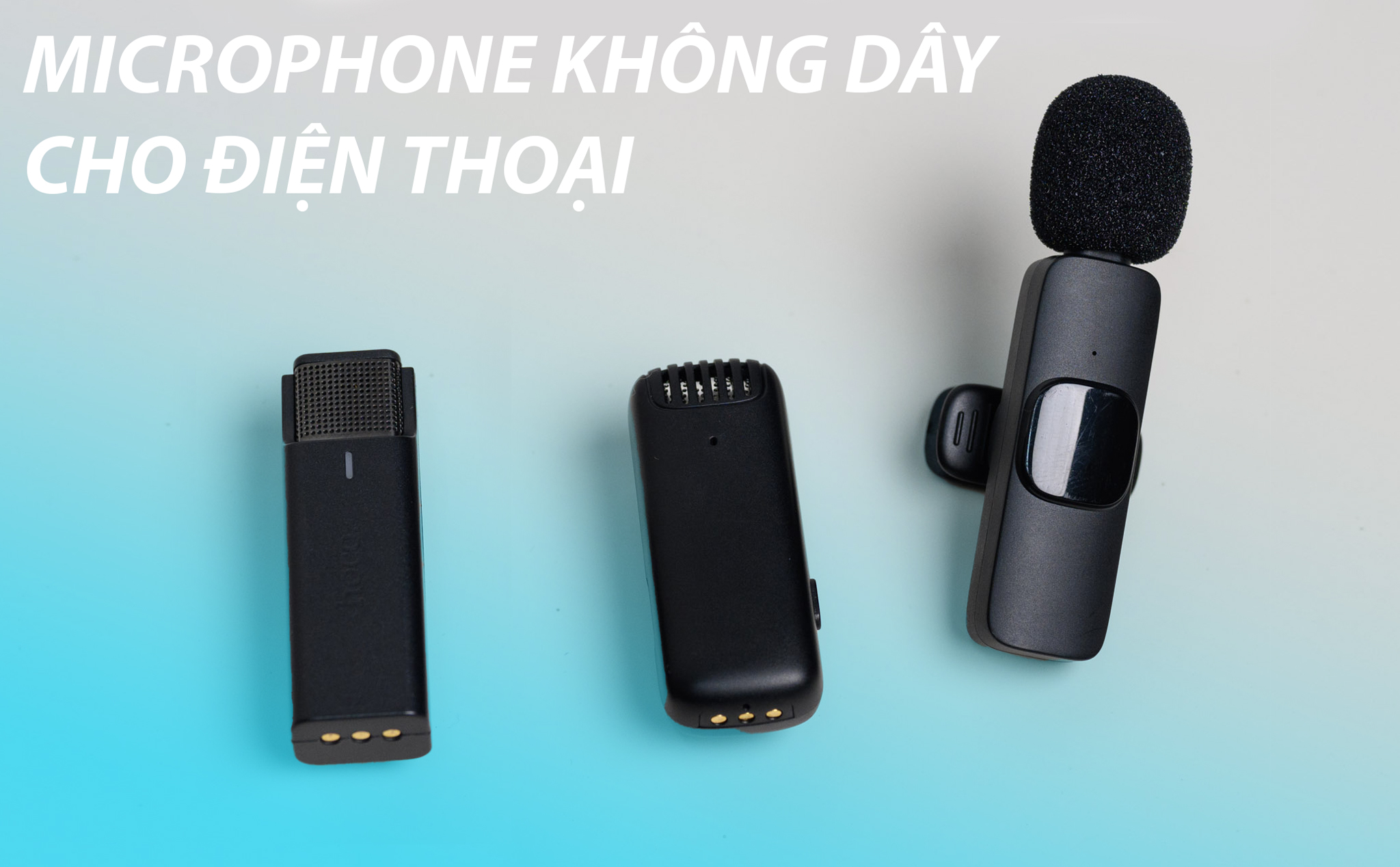 Trên tay 3 loại microphone không dây dành cho điện thoại: gọn, kết nối nhanh, thời lượng pin ngắn