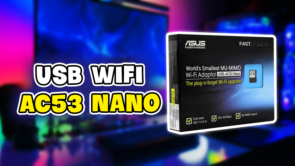 Review USB Wifi ASUS USB-AC53 Nano