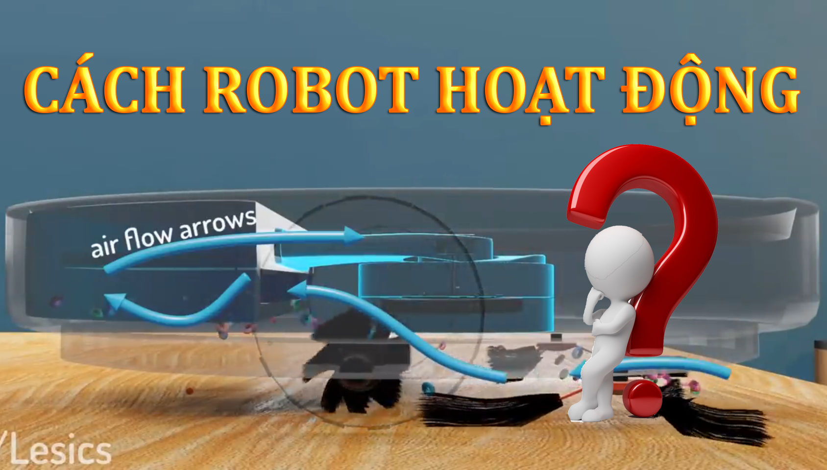 Cấu tạo của robot hút bụi lau nhà ? Cách robot hoạt động như thế nào ?