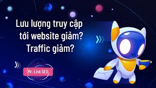 Vì sao Website của bạn tự dưng bị giảm traffic đột ngột, không có khách...