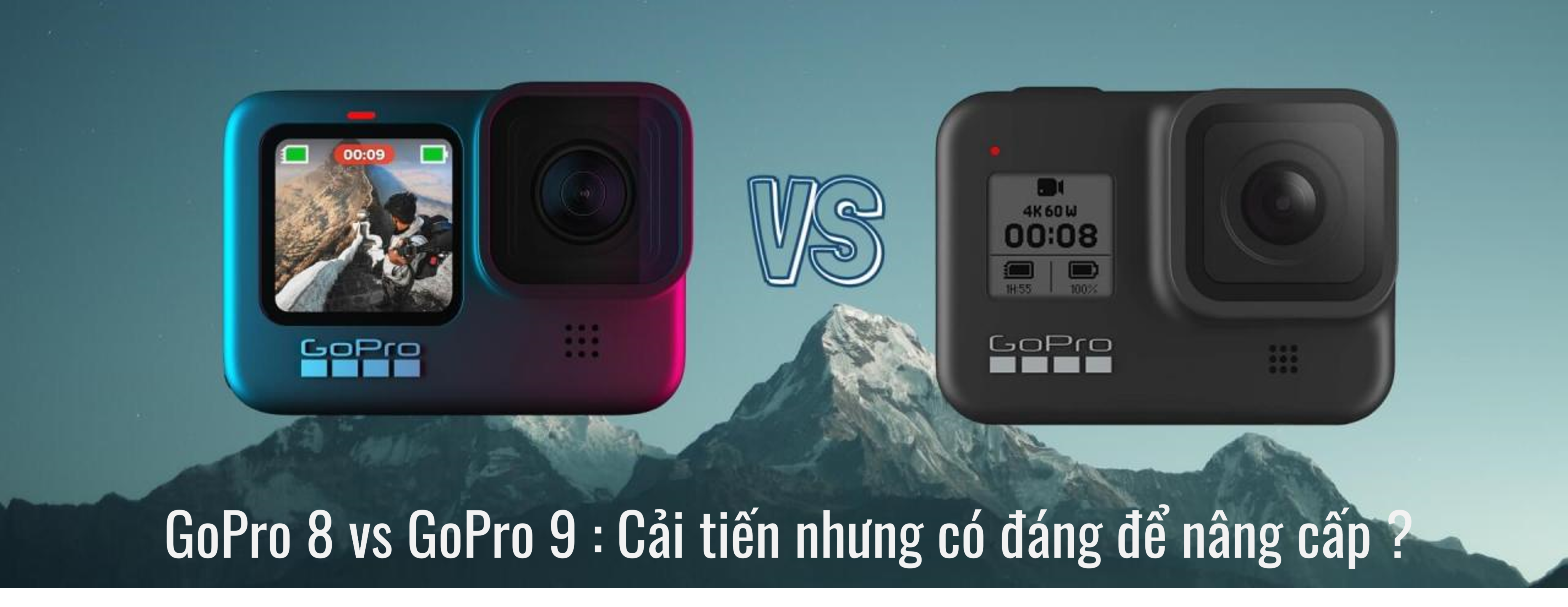 GoPro 8 vs GoPro 9 : Cải tiến nhưng có đáng để nâng cấp ?