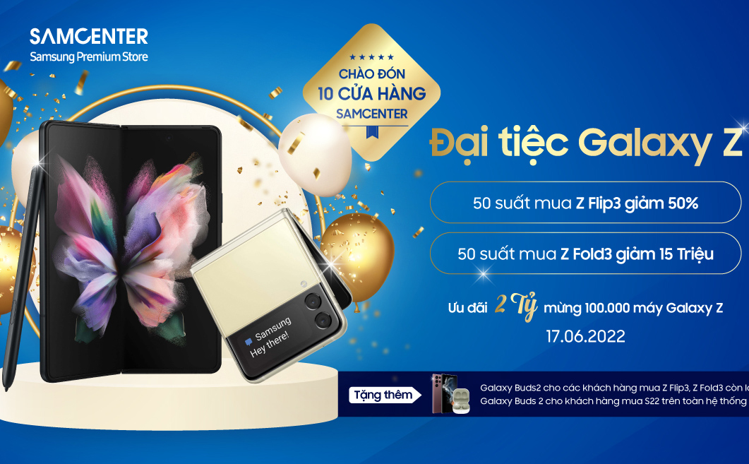 [QC] Đại tiệc Galaxy Z giảm đến 50% giá trị máy tại SamCenter, tặng Galaxy Buds 2 khi mua Galaxy S22