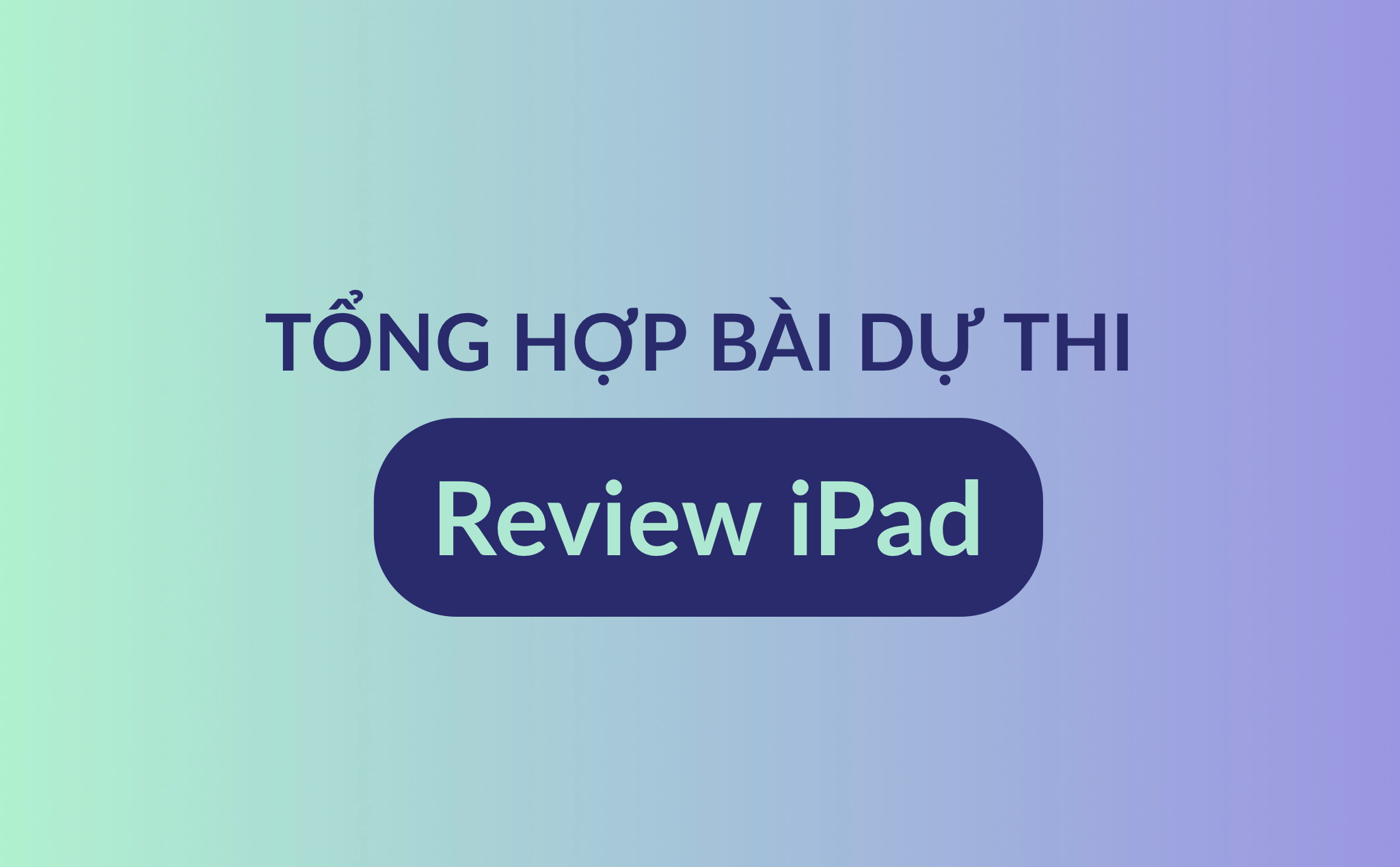Tổng hợp các bài thi review iPad đã gửi