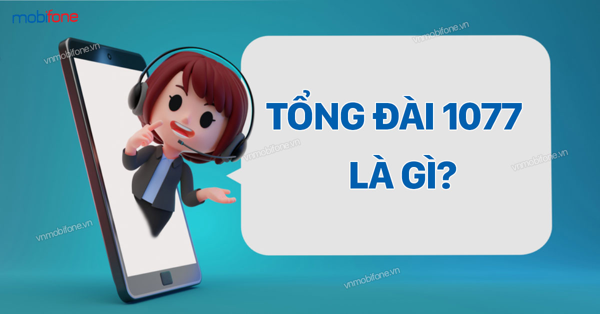 Bạn Đã Biết Tổng Đài 1077 Là Của Nhà Mạng Nào Chưa?