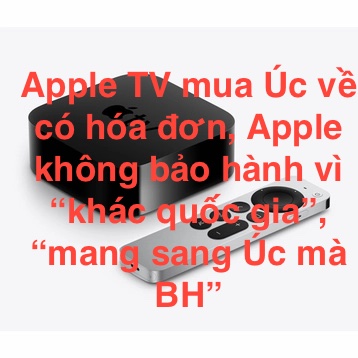 Đã bạn nào bảo hành được Apple TV 4K mua ở nước ngoài có bill chưa?