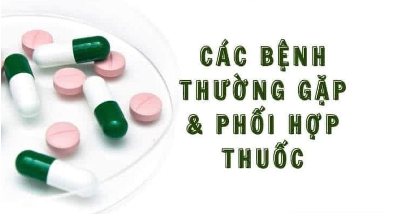 CÁC BỆNH THƯỜNG GẶP VÀ PHỐI HỢP THUỐC