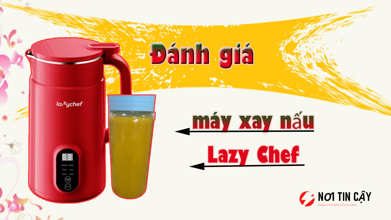 5 phút review máy xay nấu Lazy Chef có tốt không, mua ở đâu?