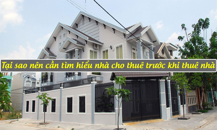 Tại sao nên cần tìm hiểu nhà cho thuê trước khi thuê nhà