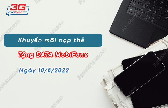 HOT!!! Ngay hôm nay 10/8/2022 !!! MobiFone khuyến mãi nạp thẻ tặng data KHỦNG