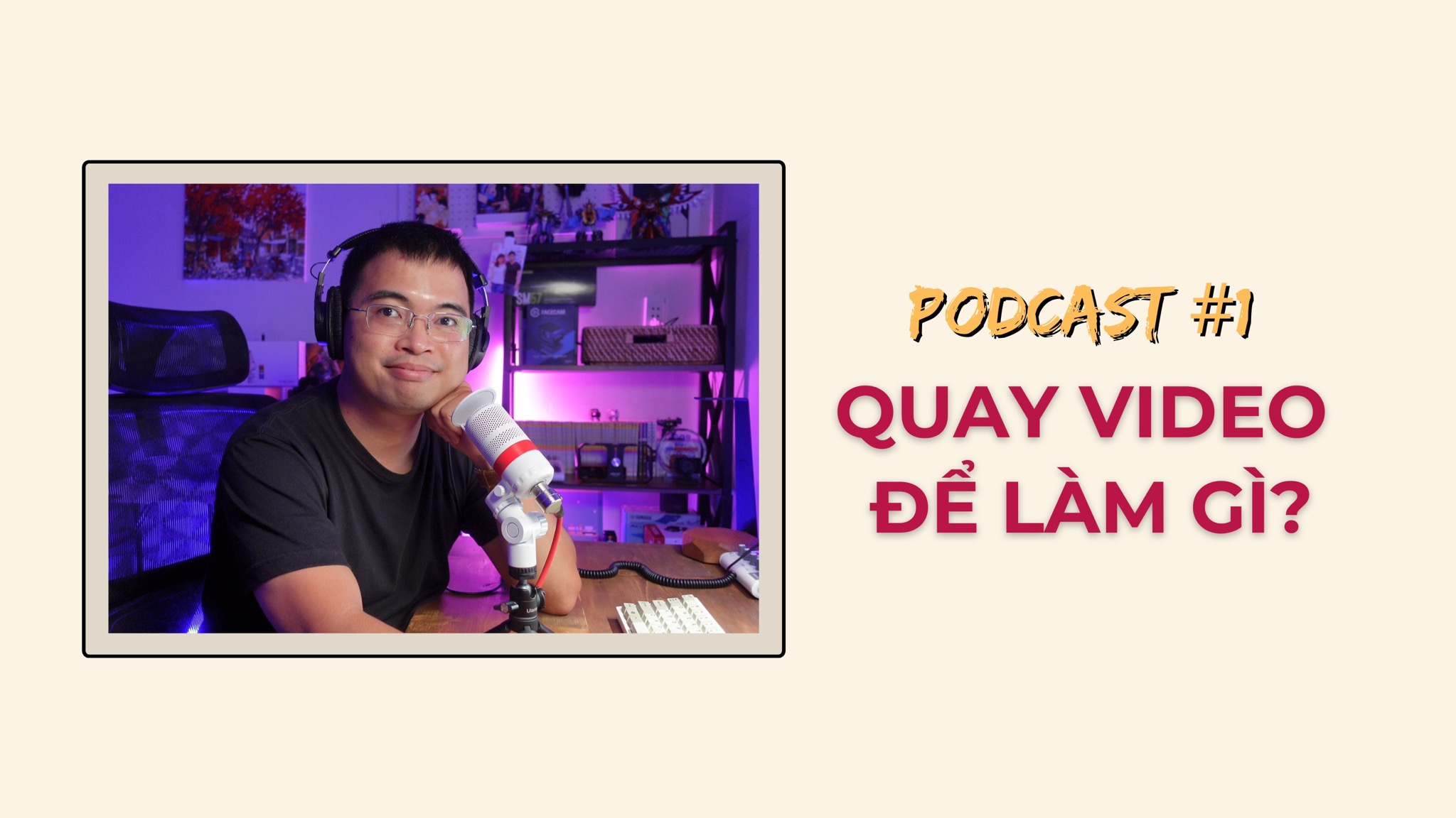 [Video] Quay video Youtube để làm gì? | Podcast #1